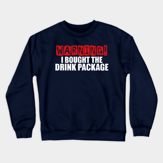 Booze Cruise Shirt Warning I Bought The Drink Package Crewneck Sweatshirt by kdspecialties